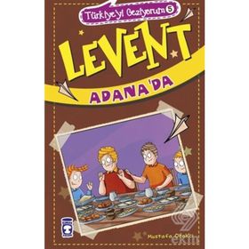 Levent Adana'da - Türkiye'yi Geziyorum 5 - Mustafa Orakçı