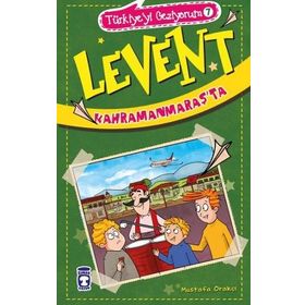 Levent Kahramanmaraşta - Türkiyeyi Geziyorum 7 - Mustafa Orakçı