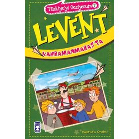 Levent Kahramanmaraşta - Türkiyeyi Geziyorum 7 - Mustafa Orakçı
