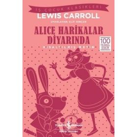 Lewis Carroll Alice Harikalar Diyarında (Kısaltılmış Metin) İş Bankası Kültür Yayınları