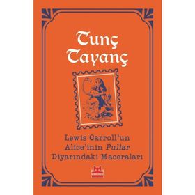 Lewis Carroll'un Alice'inin Pullar Diyarındaki Maceraları - Tunç Tayanç