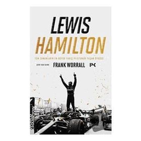 Lewis Hamilton Tüm Zamanların En Büyük Yarış Pilotunun Yaşam Öyküsü Frank Worrall