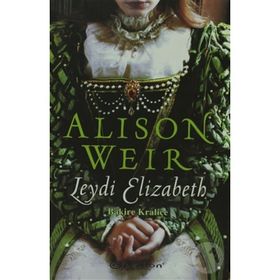 LEYDI ELIZABETH BAKIRE KRALİÇE - ALISON WEIR