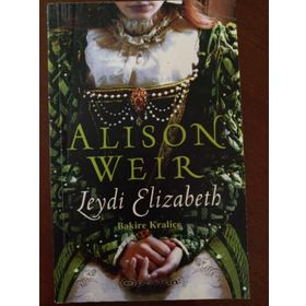 LEYDI ELIZABETH BAKIRE KRALİÇE - ALISON WEIR