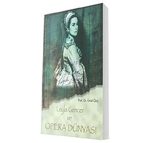 Leyla Gencer ve Opera Dünyası - Ünal Öziş