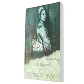 Leyla Gencer ve Opera Dünyası - Ünal Öziş