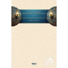 Leyla ve Mecnun Mesnevilerinin Motif Yapısı Cilt 1 - Hacer Sağlam