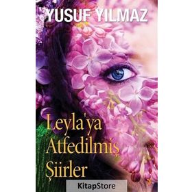 Leyla’ya Atfedilmiş Şiirler - Yusuf Yılmaz