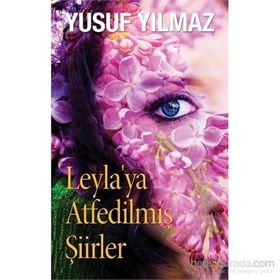 Leyla’ya Atfedilmiş Şiirler - Yusuf Yılmaz