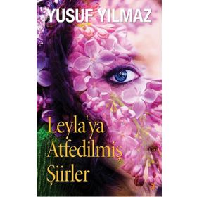 Leyla’ya Atfedilmiş Şiirler - Yusuf Yılmaz