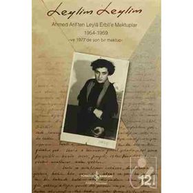 LEYLIM LEYLIM AHMED ARIF'TEN LEYLÂ ERBIL'E MEKTUPLAR - AHMED ARIF