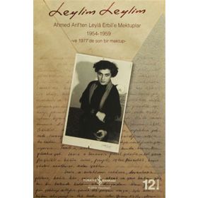 LEYLIM LEYLIM AHMED ARIF'TEN LEYLÂ ERBIL'E MEKTUPLAR - AHMED ARIF
