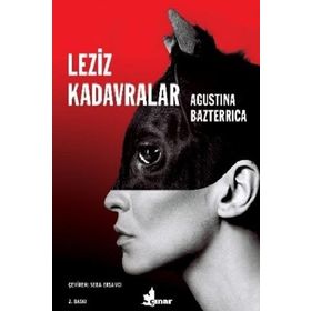 Leziz Kadavralar - Agustina Bazterrica