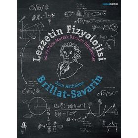 Lezzetin Fizyolojisi ya da Yüce Mutfak Üzerine Düşünceler - Jean Anthelme Brillat-Savarin