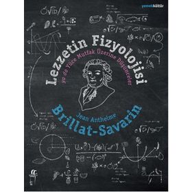 Lezzetin Fizyolojisi ya da Yüce Mutfak Üzerine Düşünceler - Jean Anthelme Brillat-Savarin