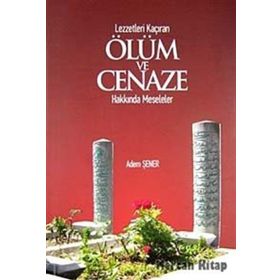 Lezzetleri Kaçıran Ölüm ve Cenaze Hakkında Meseleler - Adem Şener
