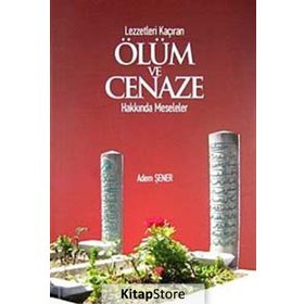 Lezzetleri Kaçıran Ölüm ve Cenaze Hakkında Meseleler - Adem Şener