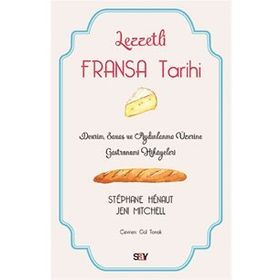 Lezzetli Fransa Tarihi - Stephane Henaut - Say Yayınları