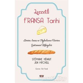 Lezzetli Fransa Tarihi - Stephane Henaut - Say Yayınları
