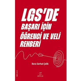 LGSde Başarı İçin Öğrenci ve Veli Rehberi Bora Serhat Çelik Elma Yayınevi