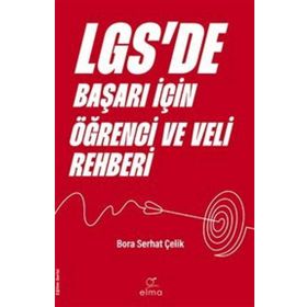 LGSde Başarı İçin Öğrenci ve Veli Rehberi Bora Serhat Çelik Elma Yayınevi
