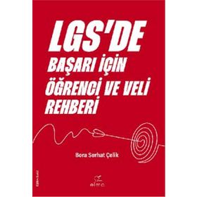LGSde Başarı İçin Öğrenci ve Veli Rehberi Bora Serhat Çelik Elma Yayınevi