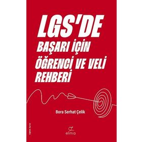 LGSde Başarı İçin Öğrenci ve Veli Rehberi Bora Serhat Çelik Elma Yayınevi