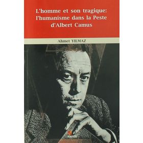 L’homme et Son Tragique: L’Humanisme Dans La Peste D’Albert Camus - Ahmet Yıldız