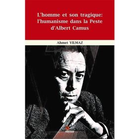 L’homme et Son Tragique: L’Humanisme Dans La Peste D’Albert Camus - Ahmet Yıldız