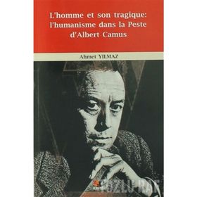L’homme et Son Tragique: L’Humanisme Dans La Peste D’Albert Camus - Ahmet Yıldız