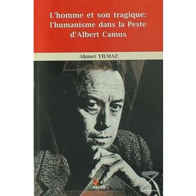 L’homme et Son Tragique: L’Humanisme Dans La Peste D’Albert Camus - Ahmet Yıldız