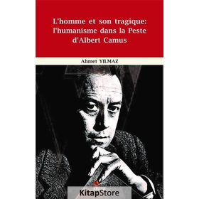 L’homme et Son Tragique: L’Humanisme Dans La Peste D’Albert Camus - Ahmet Yıldız