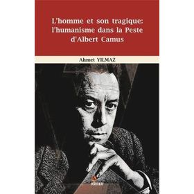 L’homme et Son Tragique: L’Humanisme Dans La Peste D’Albert Camus - Ahmet Yıldız