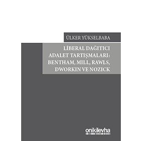 LIBERAL ADALET ÇAĞDAŞ LIBERAL SIYASET FELSEFESINDE ADALET SORUNU: RAWLS, HAYEK, NOZICK ÖRNEĞI - ARMAĞAN ÖZTÜRK