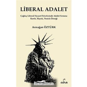 LIBERAL ADALET ÇAĞDAŞ LIBERAL SIYASET FELSEFESINDE ADALET SORUNU: RAWLS, HAYEK, NOZICK ÖRNEĞI - ARMAĞAN ÖZTÜRK