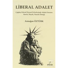 LIBERAL ADALET ÇAĞDAŞ LIBERAL SIYASET FELSEFESINDE ADALET SORUNU: RAWLS, HAYEK, NOZICK ÖRNEĞI - ARMAĞAN ÖZTÜRK