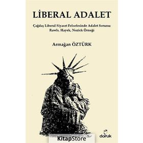 LIBERAL ADALET ÇAĞDAŞ LIBERAL SIYASET FELSEFESINDE ADALET SORUNU: RAWLS, HAYEK, NOZICK ÖRNEĞI - ARMAĞAN ÖZTÜRK