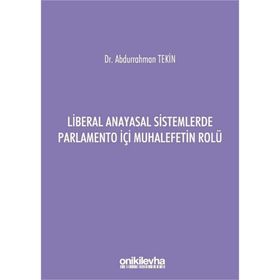 Liberal Anayasal Sistemlerde Parlamento İçi Muhalefetin Rolü - Abdurrahman Tekin