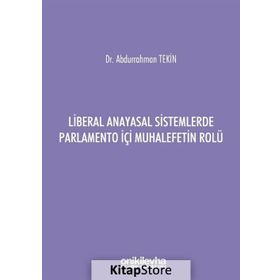 Liberal Anayasal Sistemlerde Parlamento İçi Muhalefetin Rolü - Abdurrahman Tekin