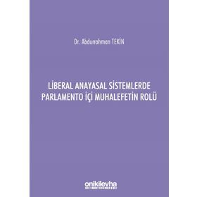 Liberal Anayasal Sistemlerde Parlamento İçi Muhalefetin Rolü - Abdurrahman Tekin