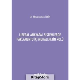 Liberal Anayasal Sistemlerde Parlamento İçi Muhalefetin Rolü - Abdurrahman Tekin