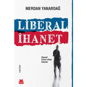 Liberal İhanet - Merdan Yanardağ