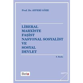 LIBERAL MARXISTE FAŞİST NASYONAL SOSYALIST VE SOSYAL DEVLET - AYFERI GÖZE