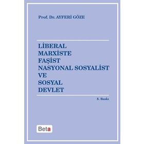 LIBERAL MARXISTE FAŞİST NASYONAL SOSYALIST VE SOSYAL DEVLET - AYFERI GÖZE