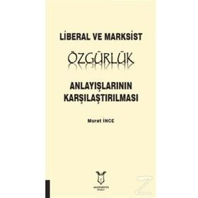 Liberal ve Marksist Özgürlük Anlayışlarının Karşılaştırılması - Murat İnce
