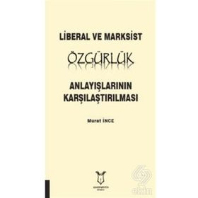 Liberal ve Marksist Özgürlük Anlayışlarının Karşılaştırılması - Murat İnce