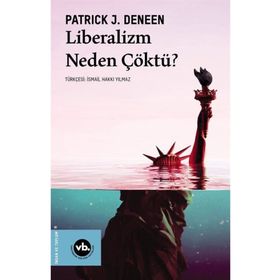 Liberalizm Neden Çöktü? Patrick J. Deneen Vakıfbank Kültür Yayınları