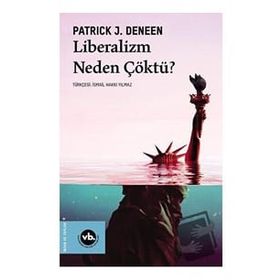 Liberalizm Neden Çöktü? Patrick J. Deneen Vakıfbank Kültür Yayınları