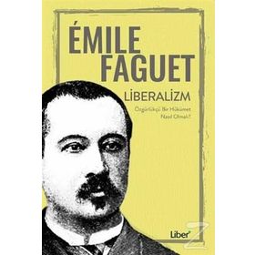 Liberalizm-Özgürlükçü Bir Hükümet Nasıl Olmalı? - Emile Faguet