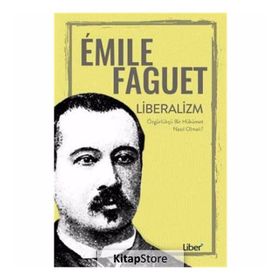 Liberalizm-Özgürlükçü Bir Hükümet Nasıl Olmalı? - Emile Faguet